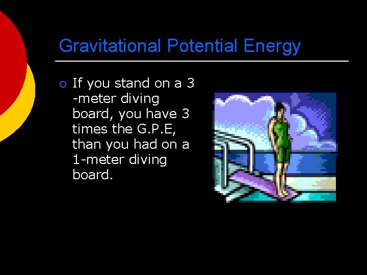Gravitational Potential Energy ¡ If you stand on a 3 -meter diving board, you