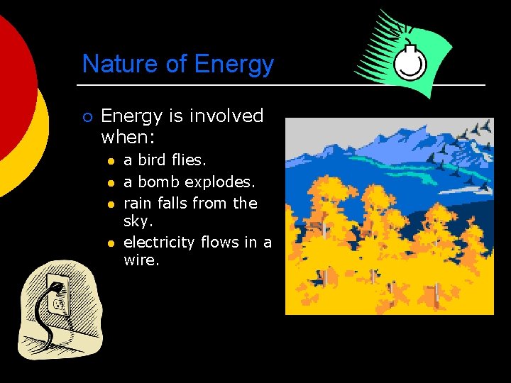 Nature of Energy ¡ Energy is involved when: l l a bird flies. a