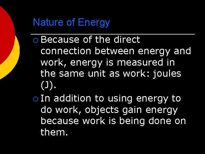 Nature of Energy ¡ Because of the direct connection between energy and work, energy