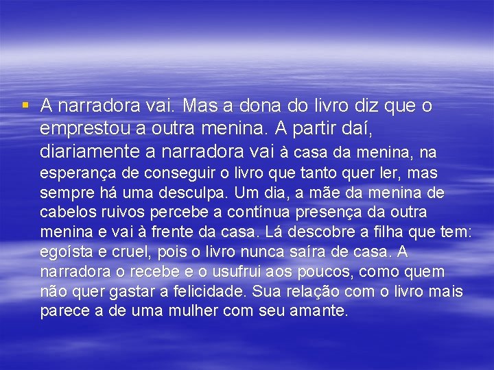 § A narradora vai. Mas a dona do livro diz que o emprestou a