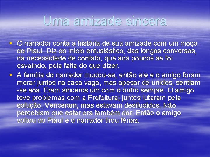 Uma amizade sincera § O narrador conta a história de sua amizade com um