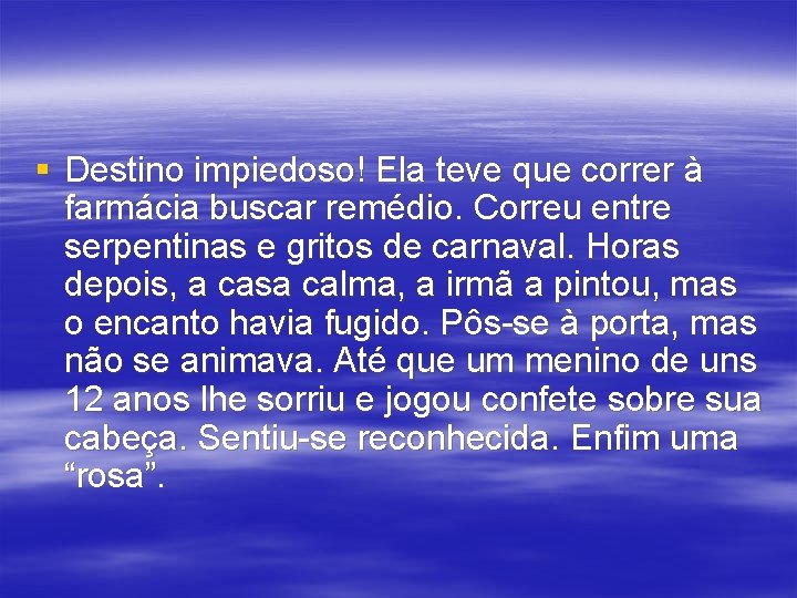 § Destino impiedoso! Ela teve que correr à farmácia buscar remédio. Correu entre serpentinas