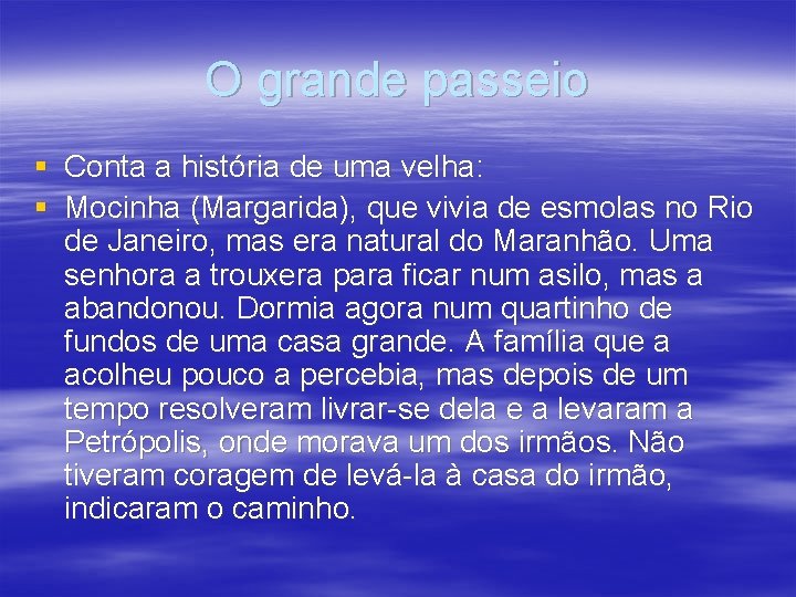 O grande passeio § Conta a história de uma velha: § Mocinha (Margarida), que