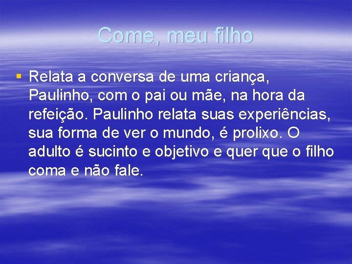 Come, meu filho § Relata a conversa de uma criança, Paulinho, com o pai