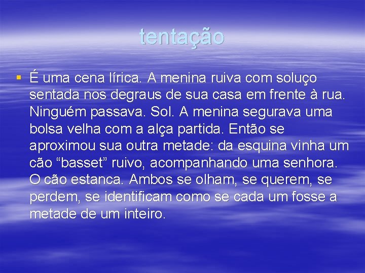 tentação § É uma cena lírica. A menina ruiva com soluço sentada nos degraus