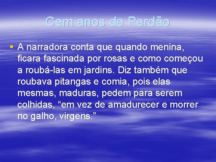 Cem anos de Perdão § A narradora conta que quando menina, ficara fascinada por