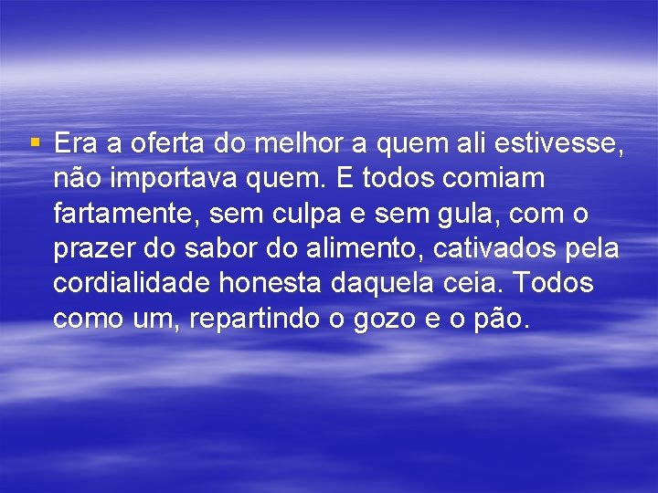 § Era a oferta do melhor a quem ali estivesse, não importava quem. E