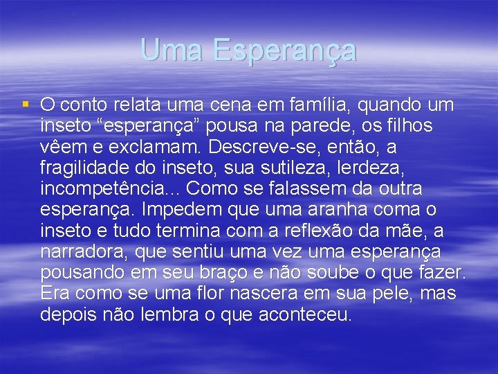 Uma Esperança § O conto relata uma cena em família, quando um inseto “esperança”