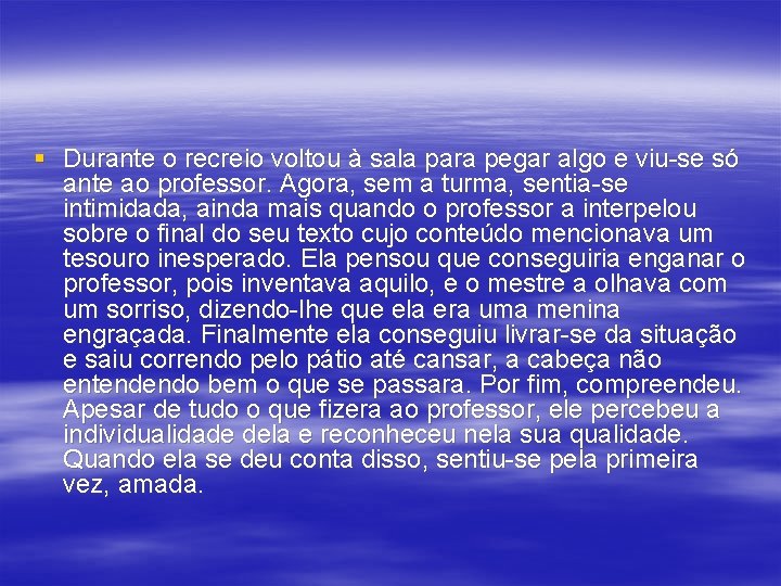 § Durante o recreio voltou à sala para pegar algo e viu-se só ante