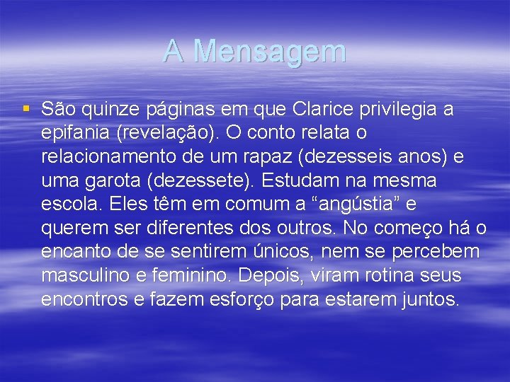 A Mensagem § São quinze páginas em que Clarice privilegia a epifania (revelação). O