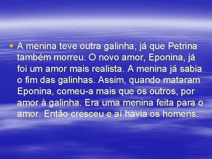 § A menina teve outra galinha, já que Petrina também morreu. O novo amor,