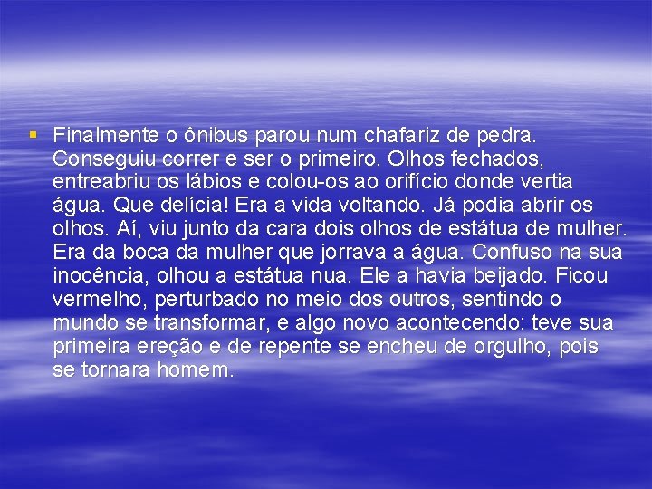 § Finalmente o ônibus parou num chafariz de pedra. Conseguiu correr e ser o