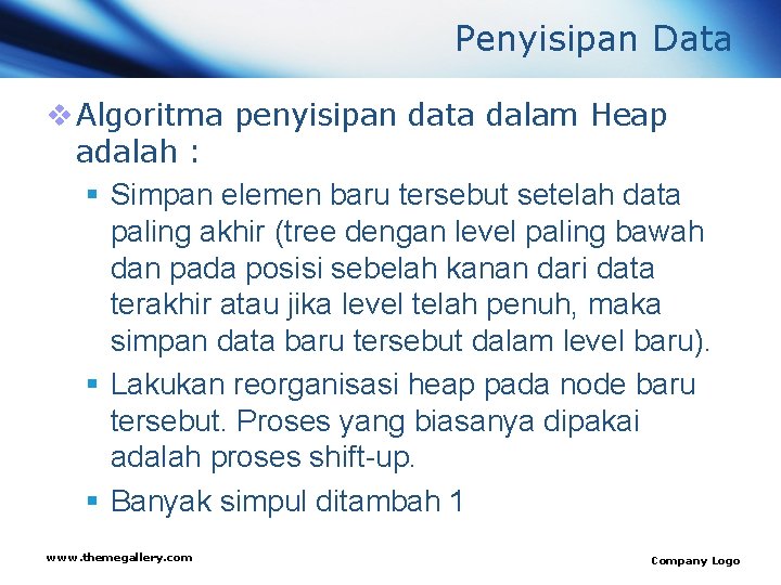 Penyisipan Data v Algoritma penyisipan data dalam Heap adalah : § Simpan elemen baru
