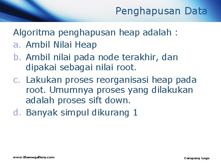 Penghapusan Data Algoritma penghapusan heap adalah : a. Ambil Nilai Heap b. Ambil nilai