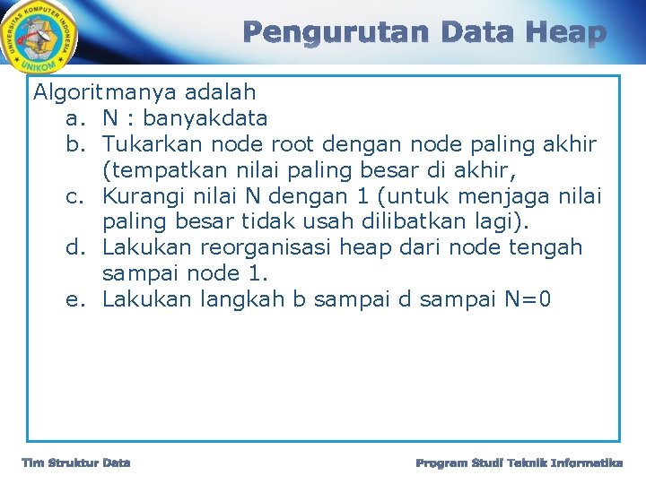 Pengurutan Data Heap Algoritmanya adalah a. N : banyakdata b. Tukarkan node root dengan