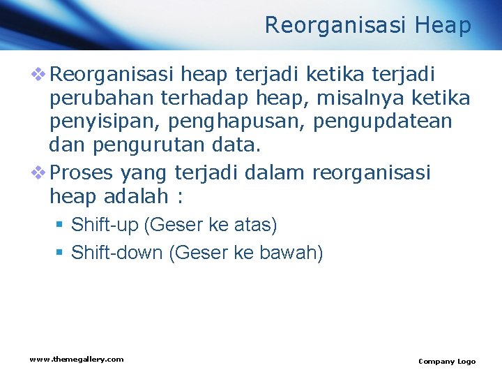 Reorganisasi Heap v Reorganisasi heap terjadi ketika terjadi perubahan terhadap heap, misalnya ketika penyisipan,