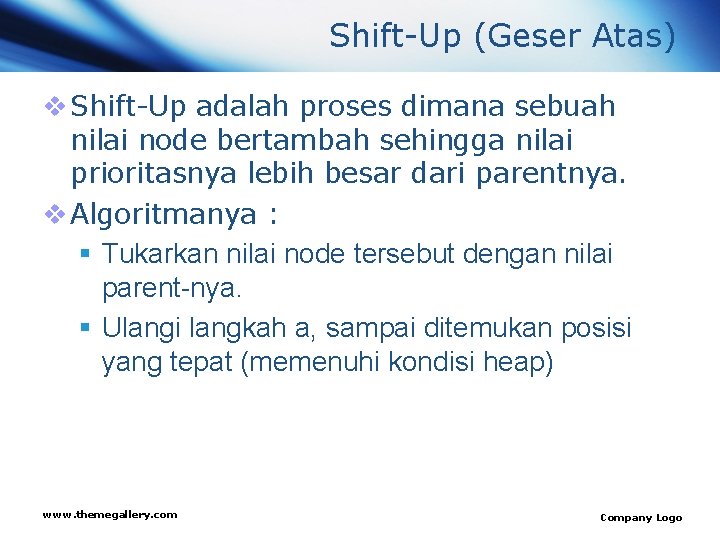 Shift-Up (Geser Atas) v Shift-Up adalah proses dimana sebuah nilai node bertambah sehingga nilai