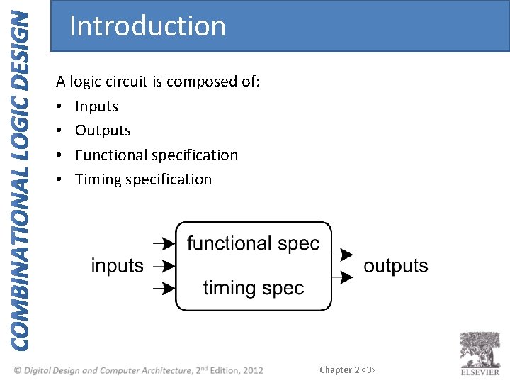 Introduction A logic circuit is composed of: • Inputs • Outputs • Functional specification