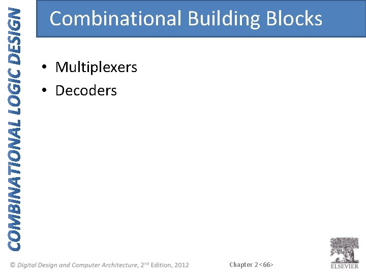 Combinational Building Blocks • Multiplexers • Decoders Chapter 2 <66> 
