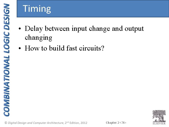 Timing • Delay between input change and output changing • How to build fast