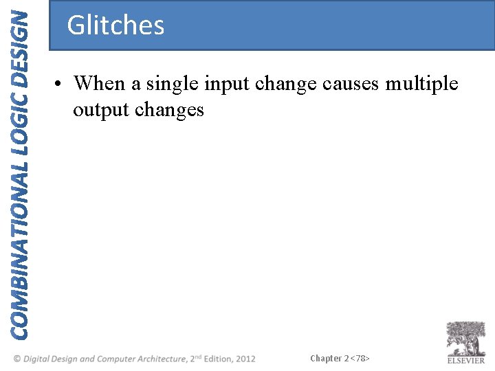 Glitches • When a single input change causes multiple output changes Chapter 2 <78>