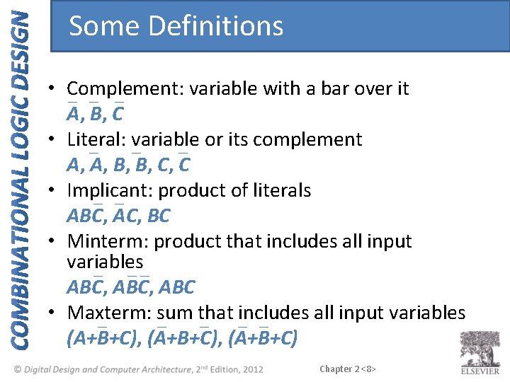 Some Definitions • Complement: variable with a bar over it A, B, C •