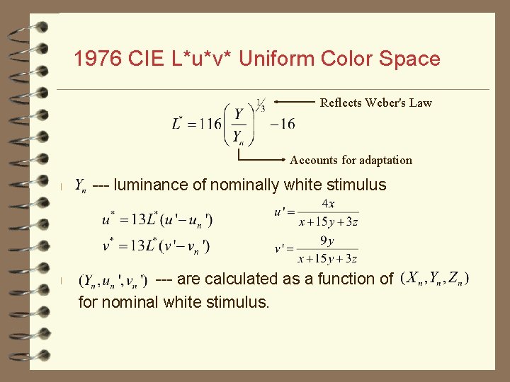 1976 CIE L*u*v* Uniform Color Space Reflects Weber's Law Accounts for adaptation l l