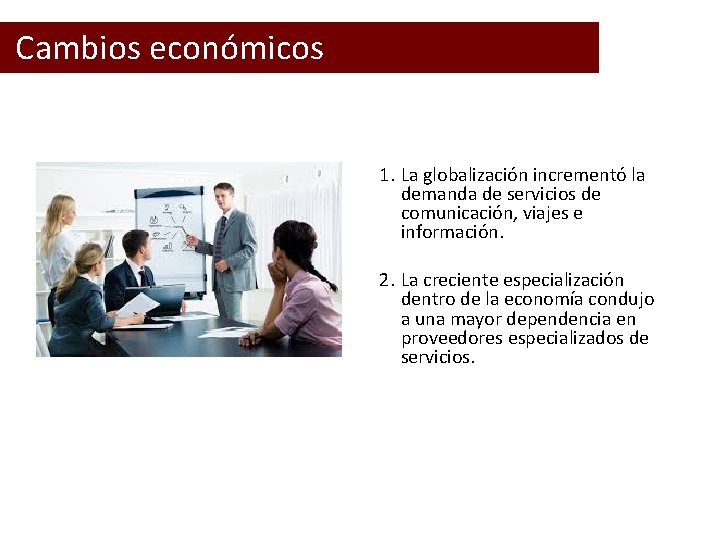  Cambios económicos 1. La globalización incrementó la demanda de servicios de comunicación, viajes