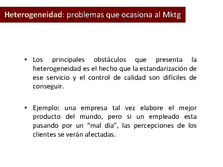  Heterogeneidad: problemas que ocasiona al Mktg • Los principales obstáculos que presenta la