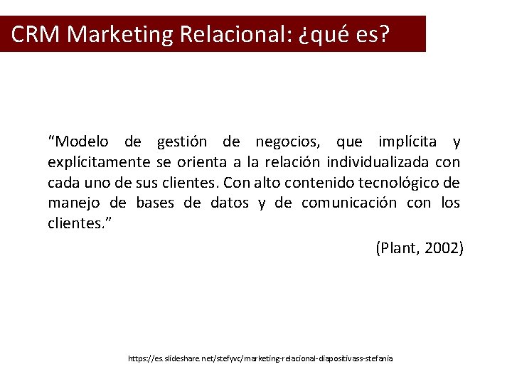  CRM Marketing Relacional: ¿qué es? “Modelo de gestión de negocios, que implícita y