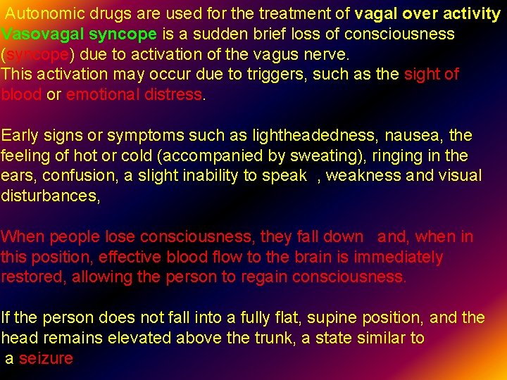 Autonomic drugs are used for the treatment of vagal over activity Vasovagal syncope is