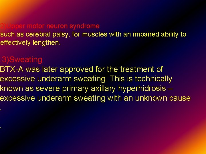 2)Upper motor neuron syndrome such as cerebral palsy, for muscles with an impaired ability