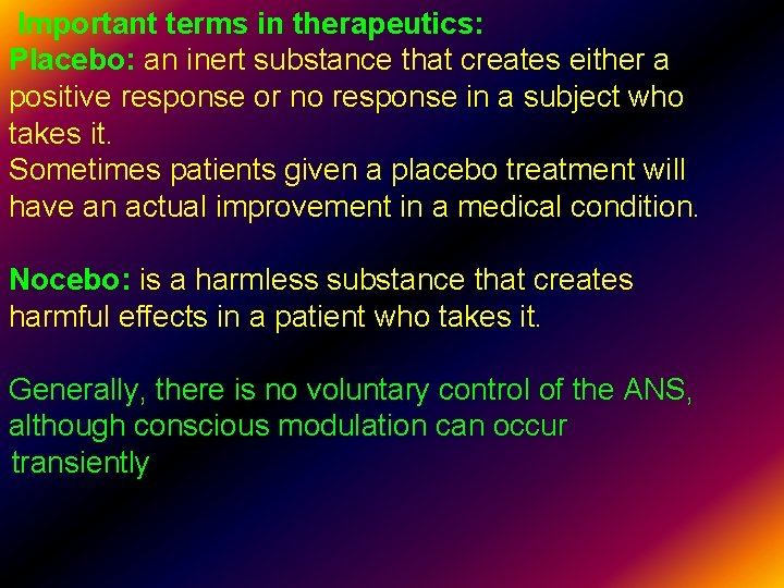 Important terms in therapeutics: Placebo: an inert substance that creates either a positive response