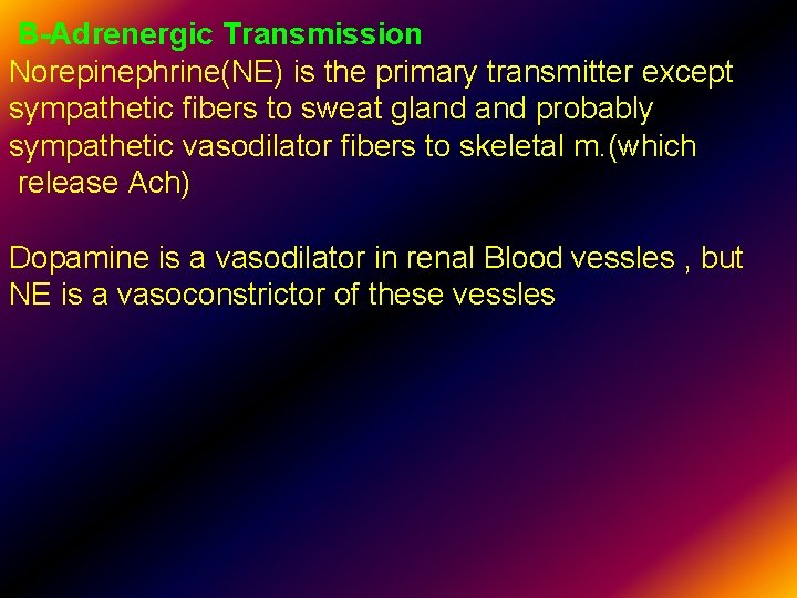 B-Adrenergic Transmission Norepinephrine(NE) is the primary transmitter except sympathetic fibers to sweat gland probably