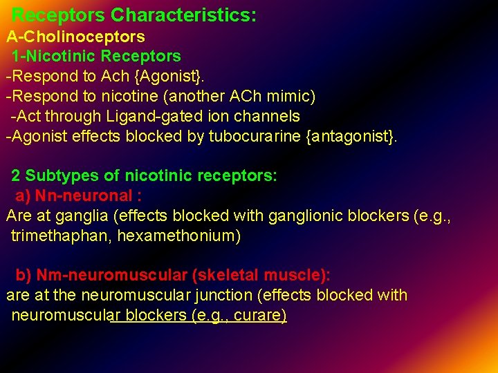 Receptors Characteristics: A-Cholinoceptors 1 -Nicotinic Receptors -Respond to Ach {Agonist}. -Respond to nicotine (another