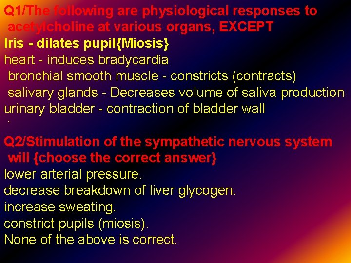 Q 1/The following are physiological responses to acetylcholine at various organs, EXCEPT Iris -