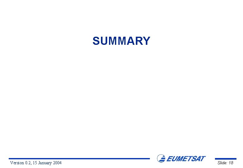 SUMMARY Version 0. 2, 15 January 2004 Slide: 18 