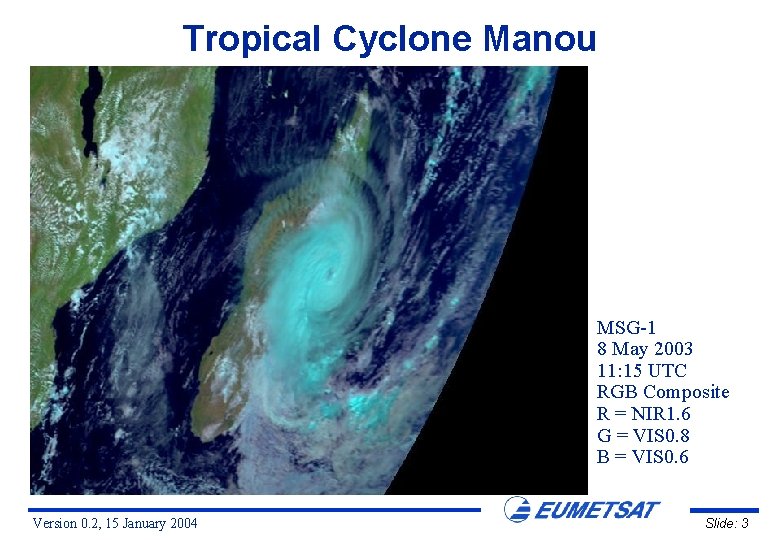 Tropical Cyclone Manou MSG-1 8 May 2003 11: 15 UTC RGB Composite R =