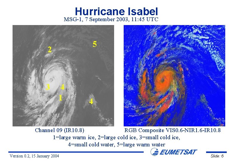 Hurricane Isabel MSG-1, 7 September 2003, 11: 45 UTC 5 2 3 4 1