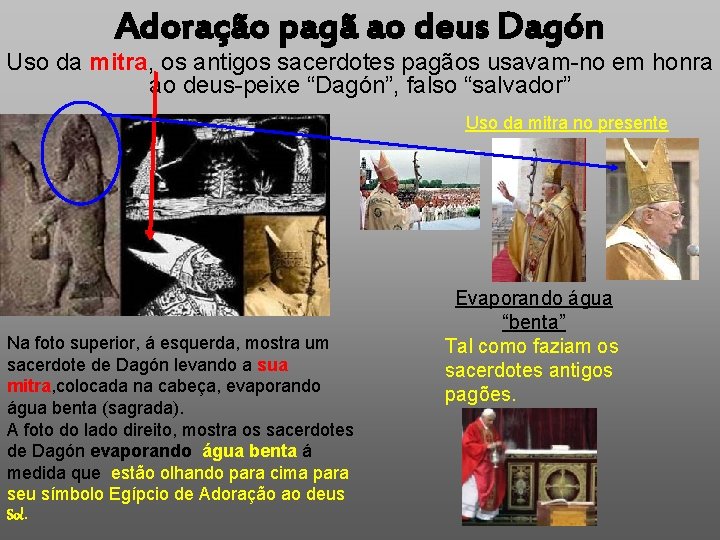 Adoração pagã ao deus Dagón Uso da mitra, os antigos sacerdotes pagãos usavam-no em