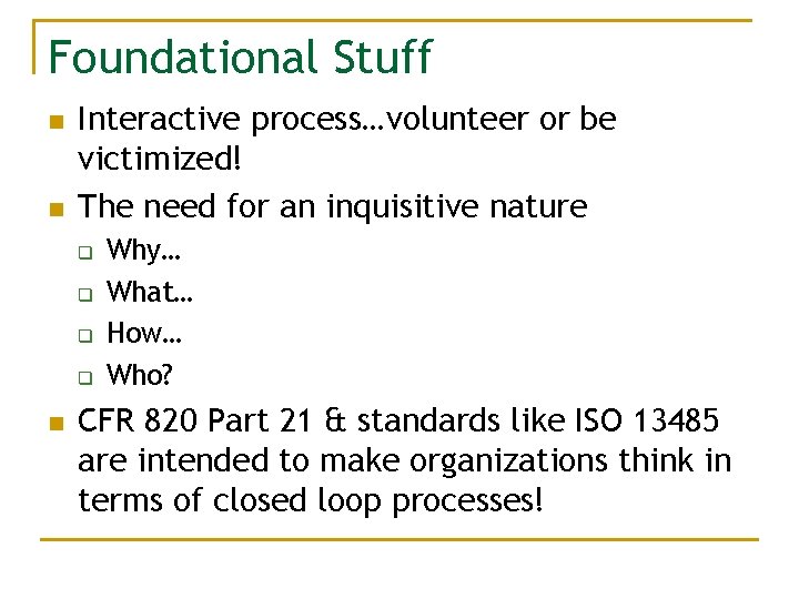 Foundational Stuff n n Interactive process…volunteer or be victimized! The need for an inquisitive