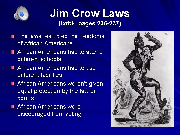 Jim Crow Laws (txtbk. pages 236 -237) The laws restricted the freedoms of African