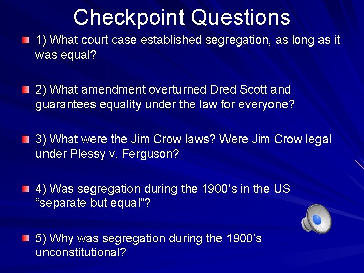 Checkpoint Questions 1) What court case established segregation, as long as it was equal?