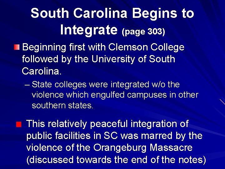 South Carolina Begins to Integrate (page 303) Beginning first with Clemson College followed by