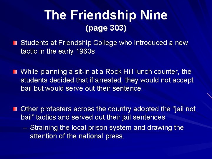 The Friendship Nine (page 303) Students at Friendship College who introduced a new tactic