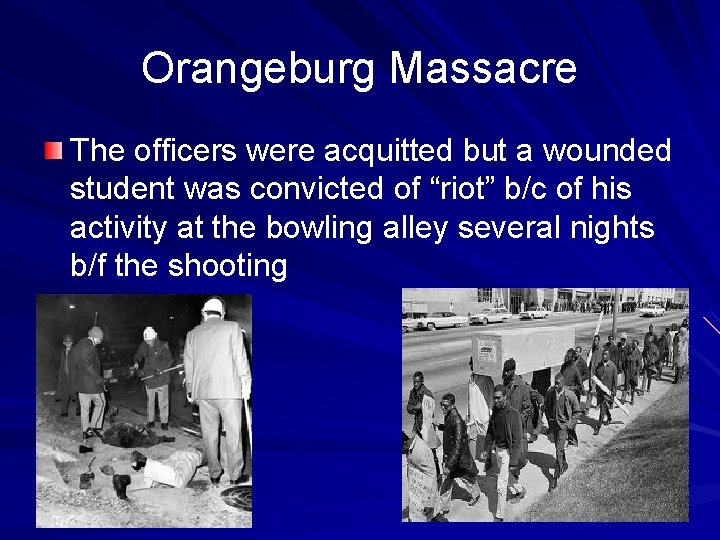 Orangeburg Massacre The officers were acquitted but a wounded student was convicted of “riot”