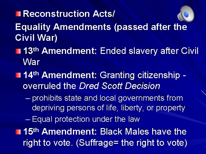 Reconstruction Acts/ Equality Amendments (passed after the Civil War) 13 th Amendment: Ended slavery