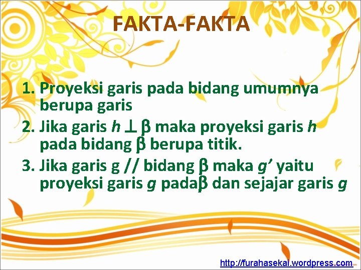 FAKTA-FAKTA 1. Proyeksi garis pada bidang umumnya berupa garis 2. Jika garis h maka