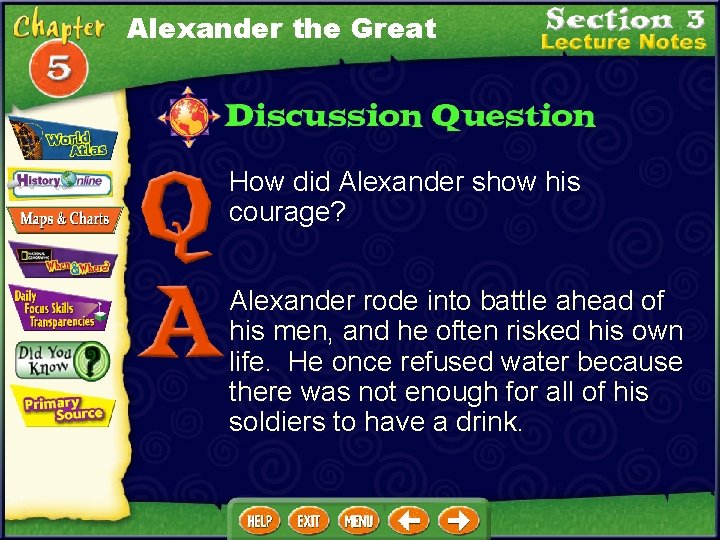 Alexander the Great How did Alexander show his courage? Alexander rode into battle ahead