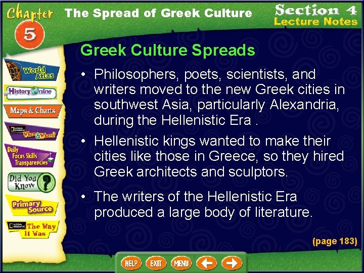 The Spread of Greek Culture Spreads • Philosophers, poets, scientists, and writers moved to